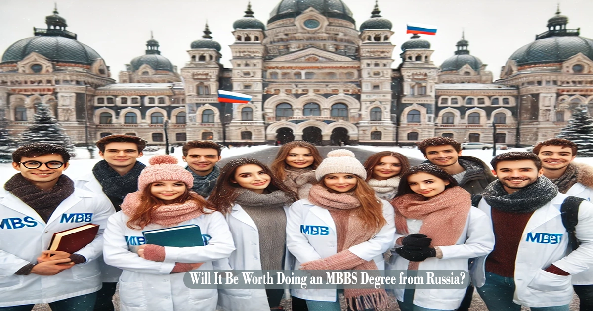 Will It Be Worth Doing an MBBS Degree from Russia?